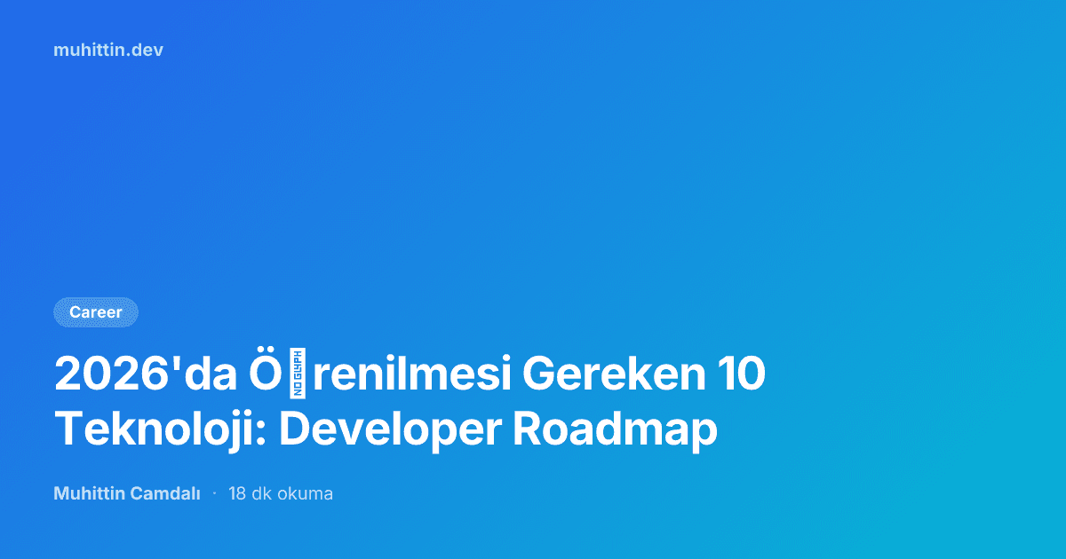 2026'da Öğrenilmesi Gereken 10 Teknoloji: Developer Roadmap
