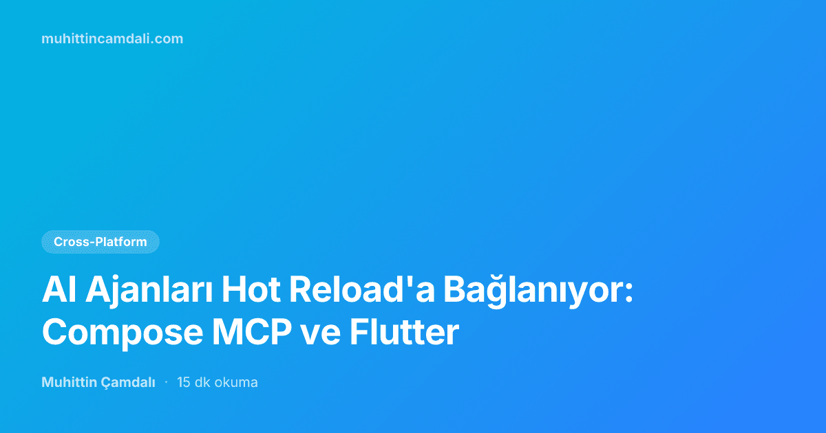 AI Ajanları Hot Reload'a Bağlanıyor: Compose MCP ve Flutter