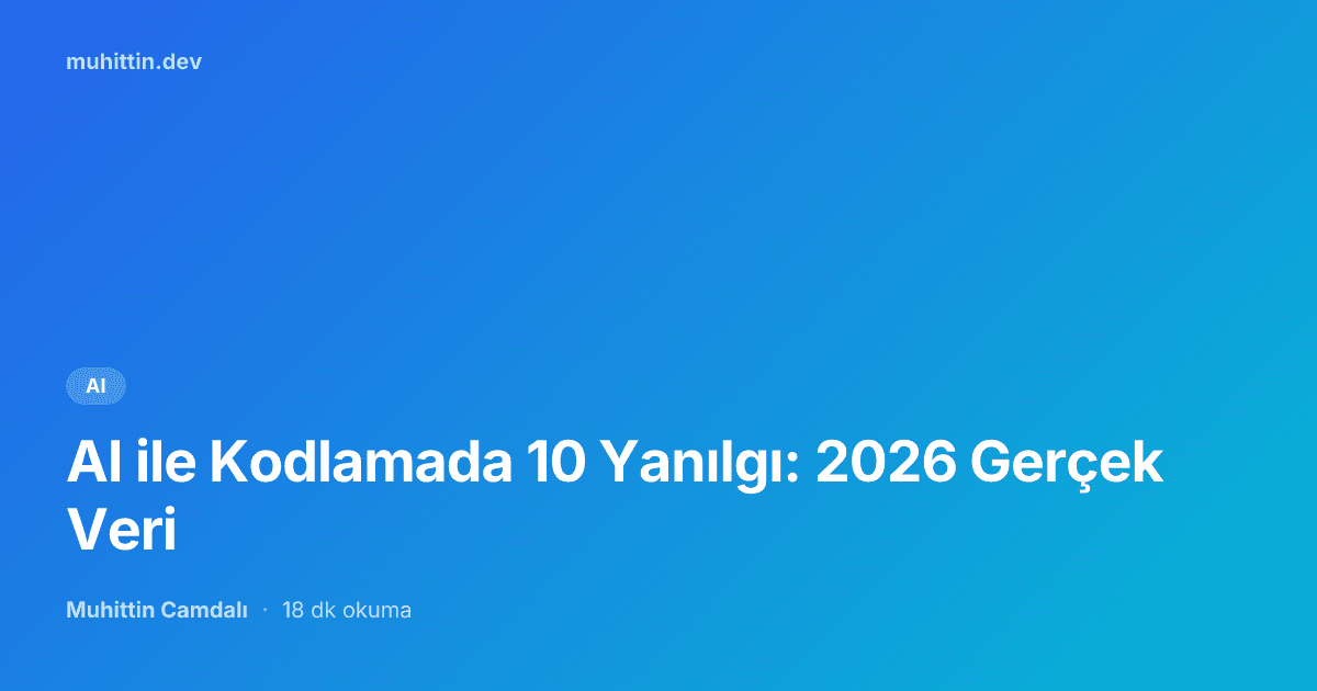 AI ile Kodlamada 10 Yanılgı: 2026 Gerçek Veri