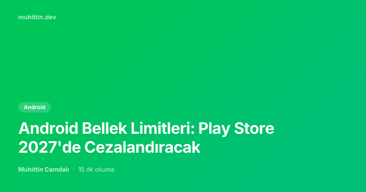 Android Bellek Limitleri: Play Store 2027'de Cezalandıracak