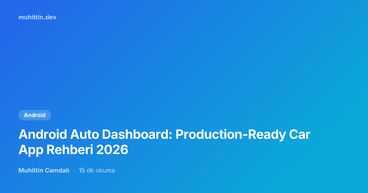 Android Auto Dashboard: Production-Ready Car App Rehberi 2026