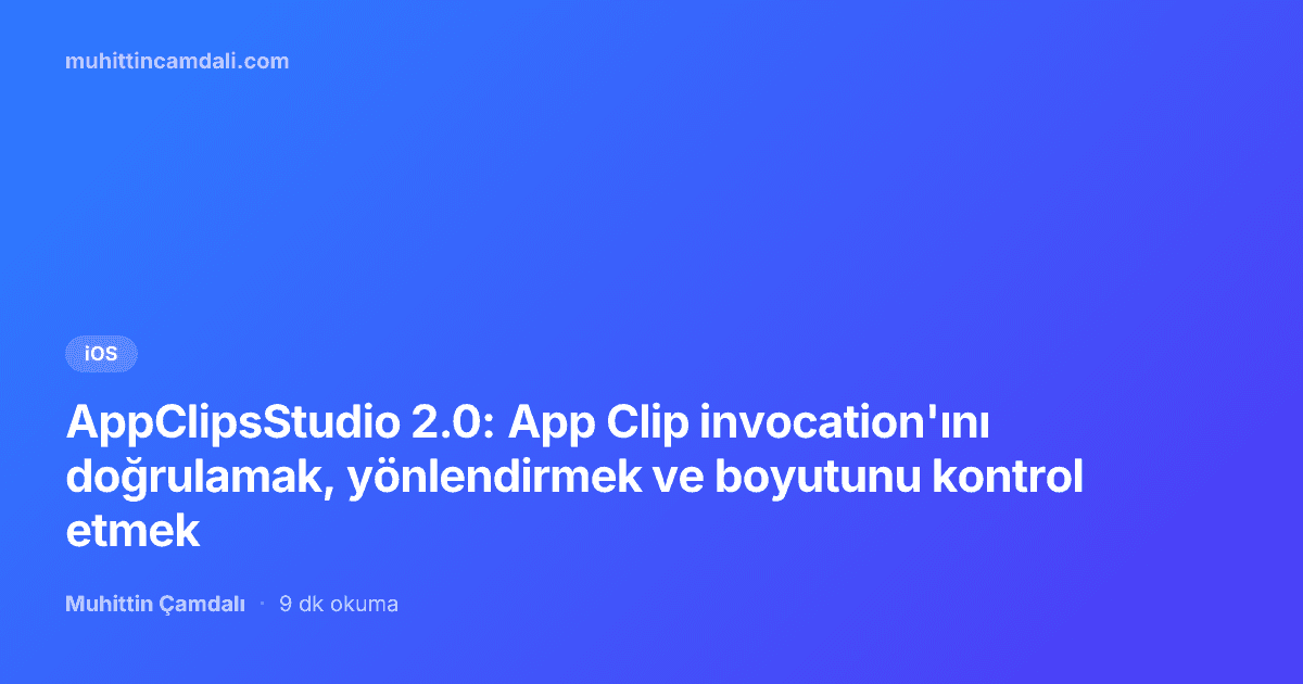 AppClipsStudio 2.0: App Clip invocation'ını doğrulamak, yönlendirmek ve boyutunu kontrol etmek
