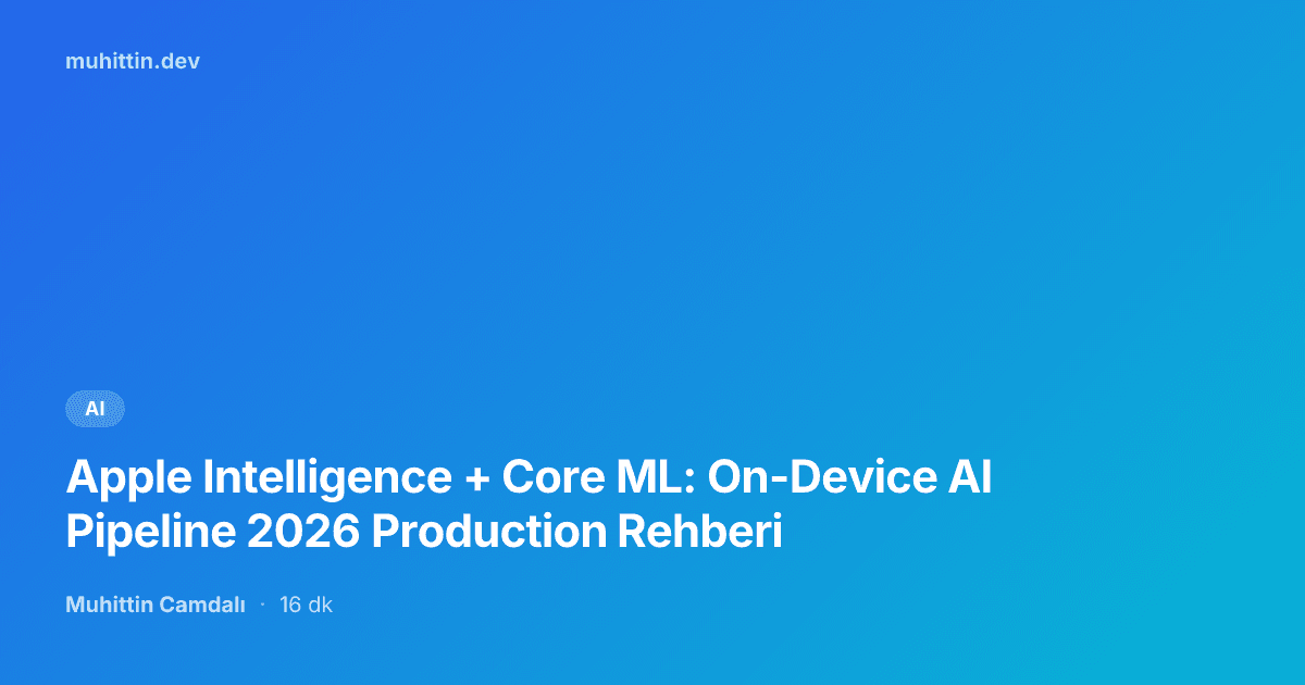 Apple Intelligence + Core ML: On-Device AI Pipeline 2026 Production Rehberi