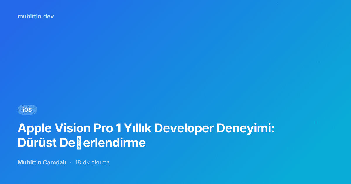 Apple Vision Pro 1 Yıllık Developer Deneyimi: Dürüst Değerlendirme