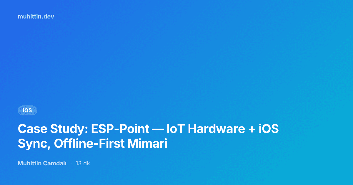Case Study: ESP-Point — IoT Hardware + iOS Sync, Offline-First Mimari