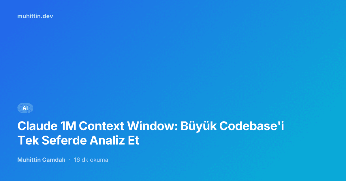 Claude 1M Context Window: Büyük Codebase'i Tek Seferde Analiz Et