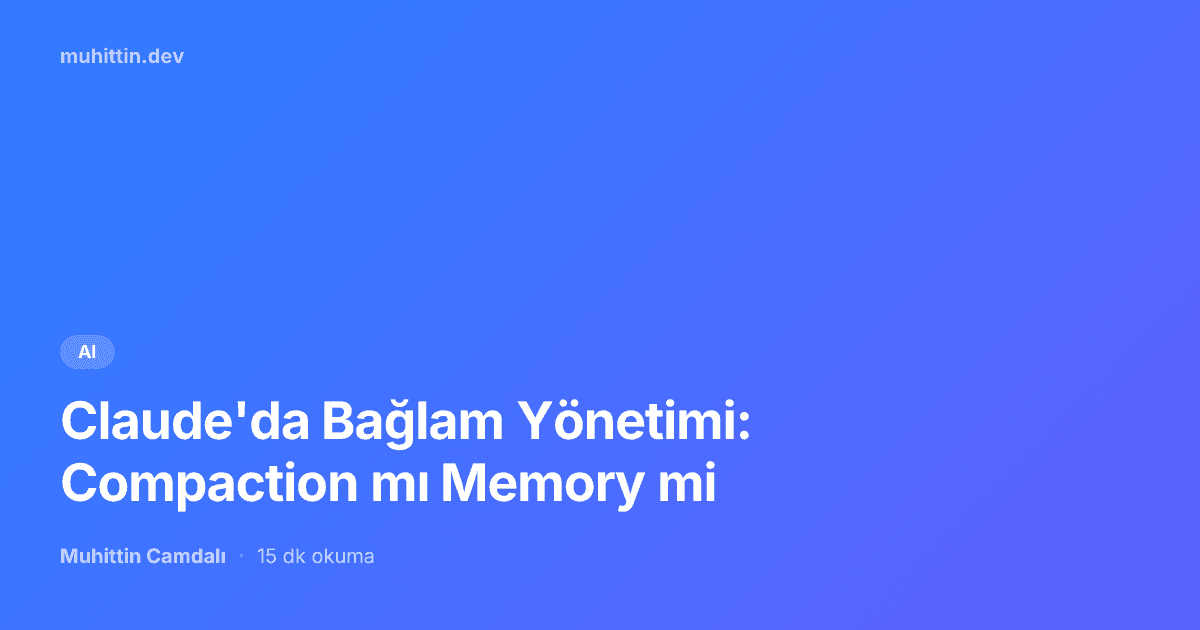 Claude'da Bağlam Yönetimi: Compaction mı Memory mi