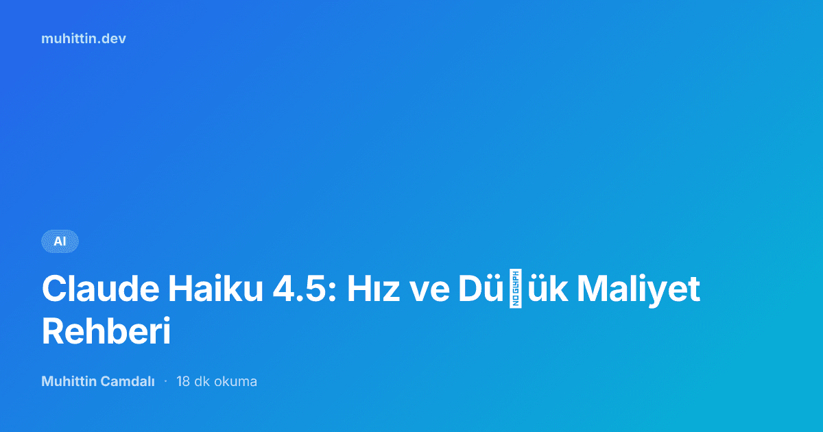Claude Haiku 4.5: Hız ve Düşük Maliyet Rehberi