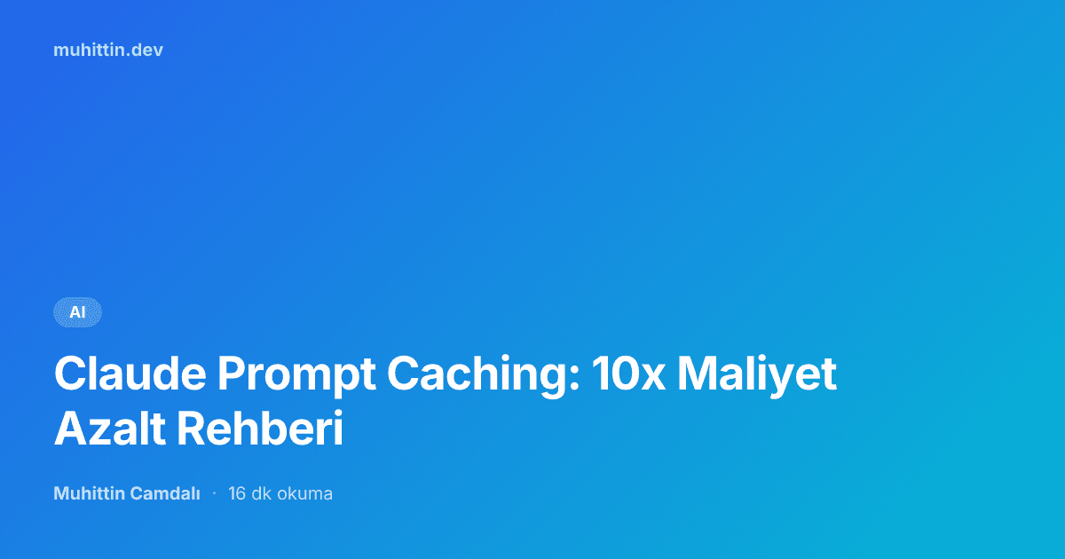 Claude Prompt Caching: 10x Maliyet Azalt Rehberi