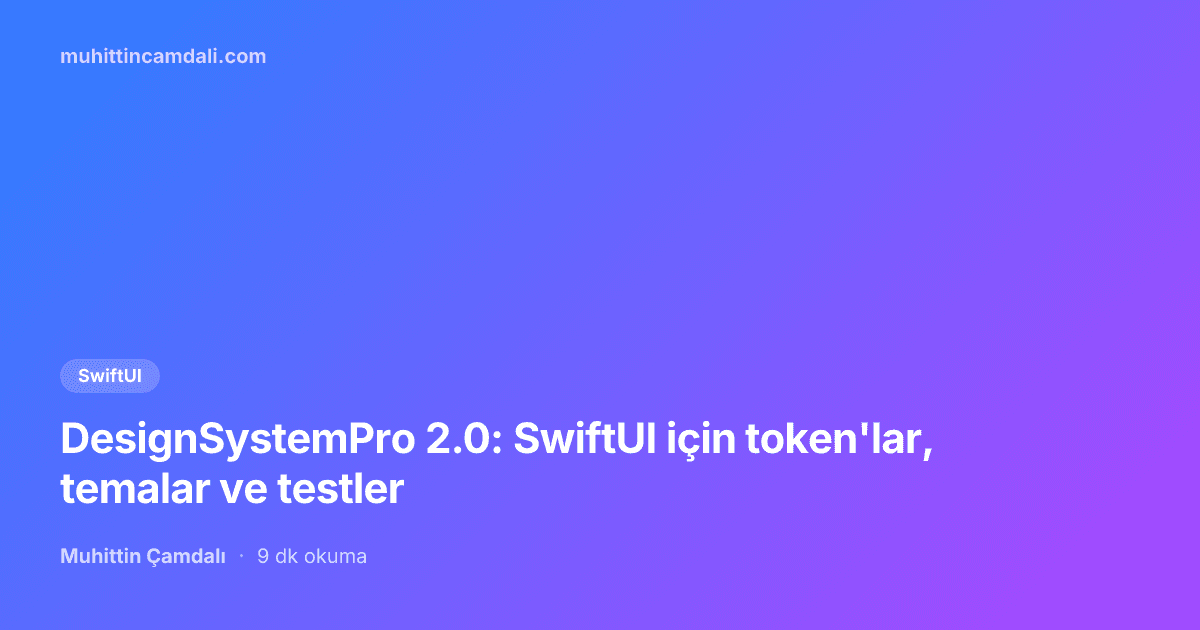 DesignSystemPro 2.0: SwiftUI için token'lar, temalar ve testler