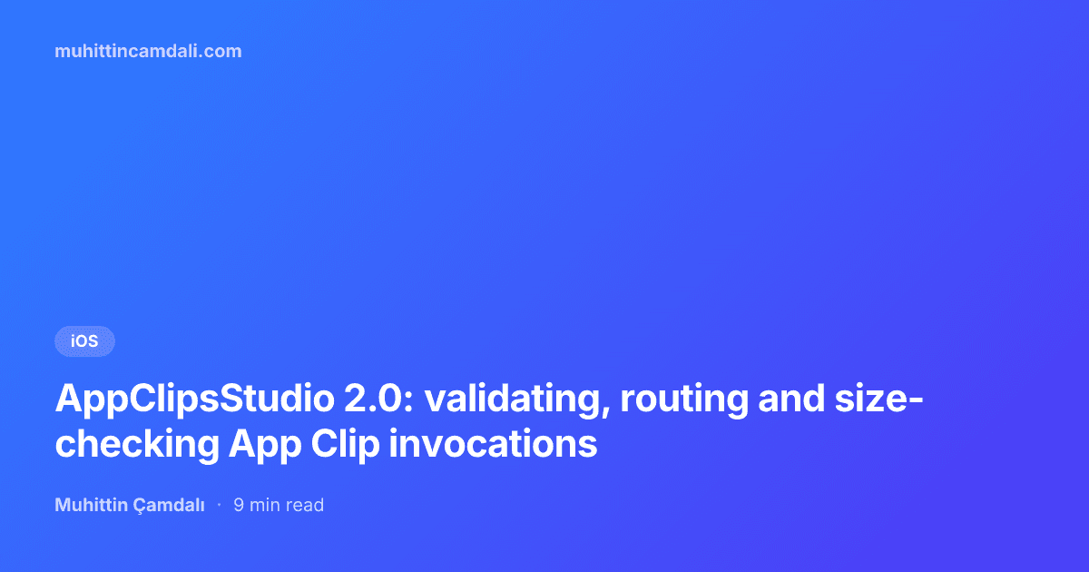 AppClipsStudio 2.0: validating, routing and size-checking App Clip invocations