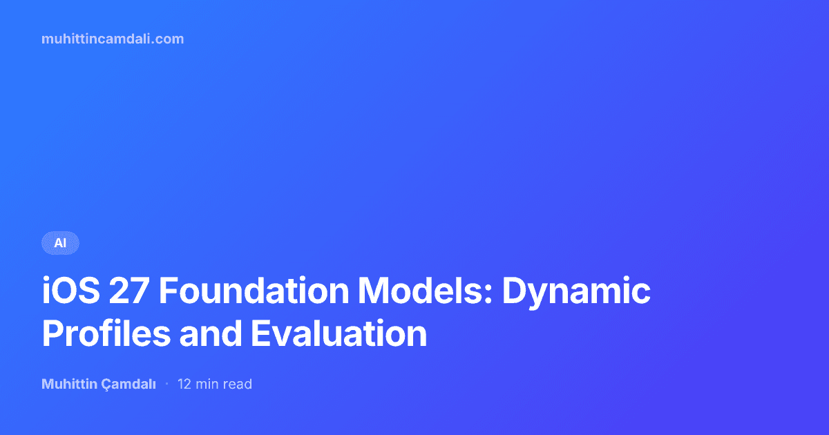iOS 27 Foundation Models: Dynamic Profiles and Evaluation