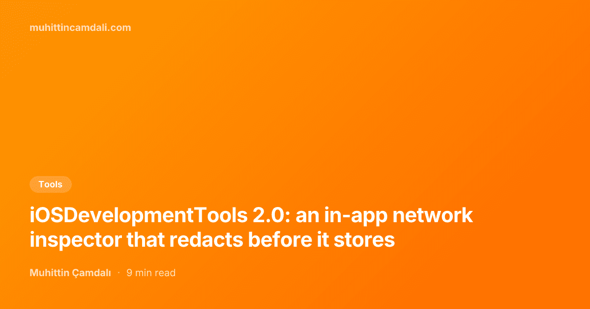 iOSDevelopmentTools 2.0: an in-app network inspector that redacts before it stores