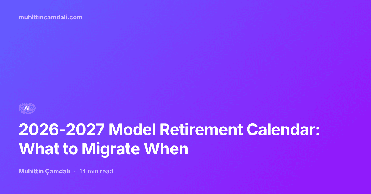 2026-2027 Model Retirement Calendar: What to Migrate When