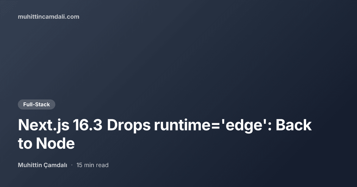 Next.js 16.3 Drops runtime='edge': Back to Node