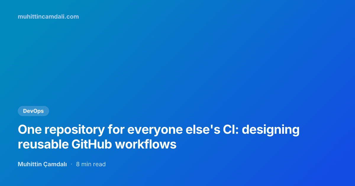 One repository for everyone else's CI: designing reusable GitHub workflows