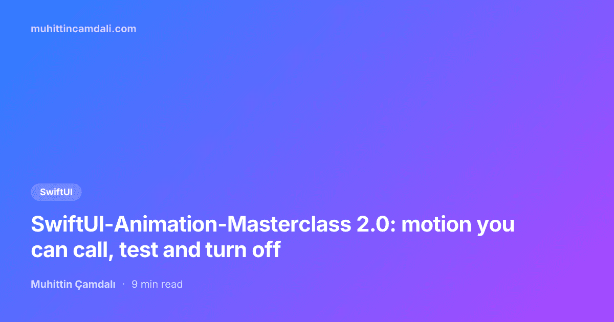 SwiftUI-Animation-Masterclass 2.0: motion you can call, test and turn off