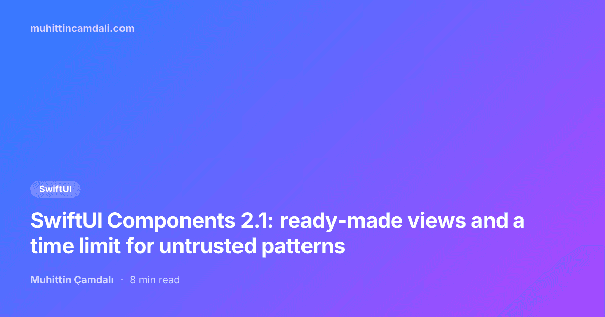 SwiftUI Components 2.1: ready-made views and a time limit for untrusted patterns
