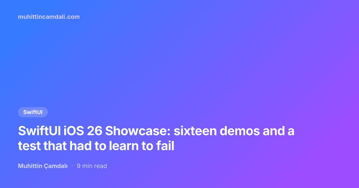 SwiftUI iOS 26 Showcase: sixteen demos and a test that had to learn to fail