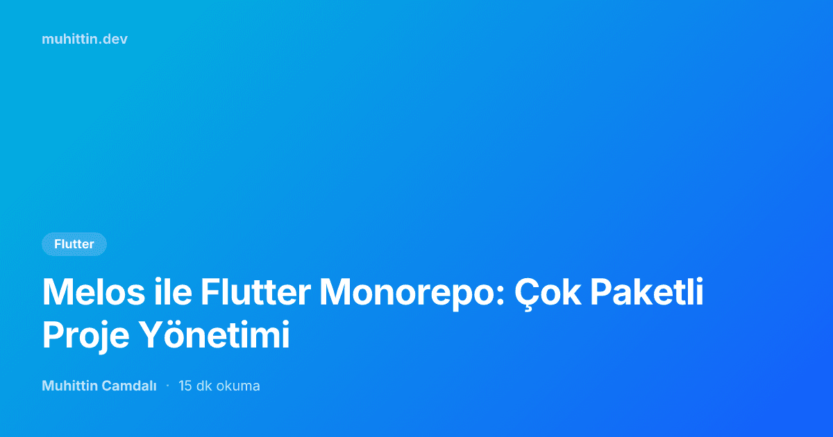 Melos ile Flutter Monorepo: Çok Paketli Proje Yönetimi