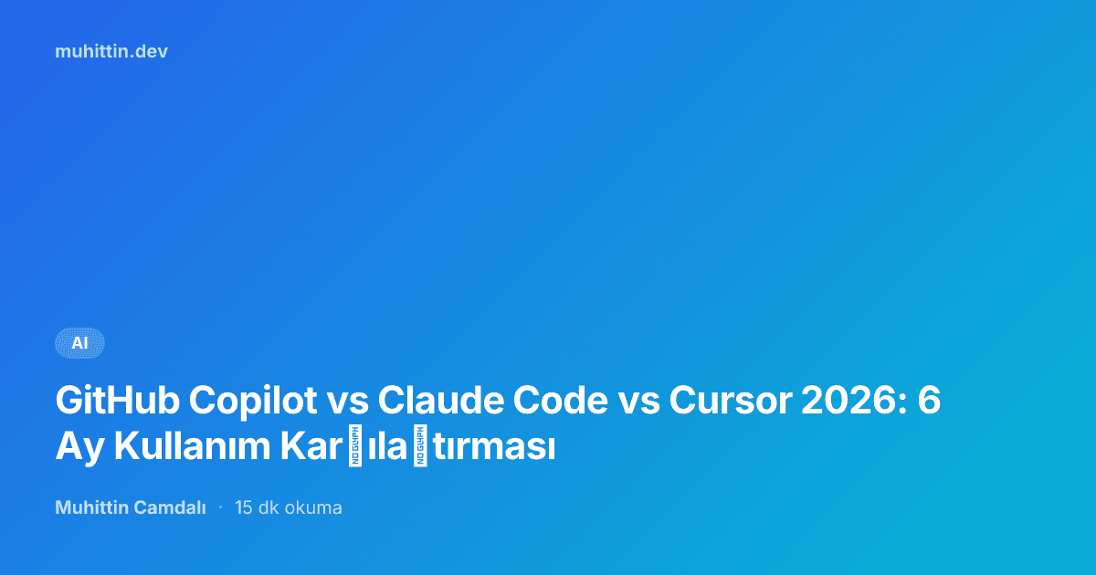 GitHub Copilot vs Claude Code vs Cursor 2026: 6 Ay Kullanım Karşılaştırması