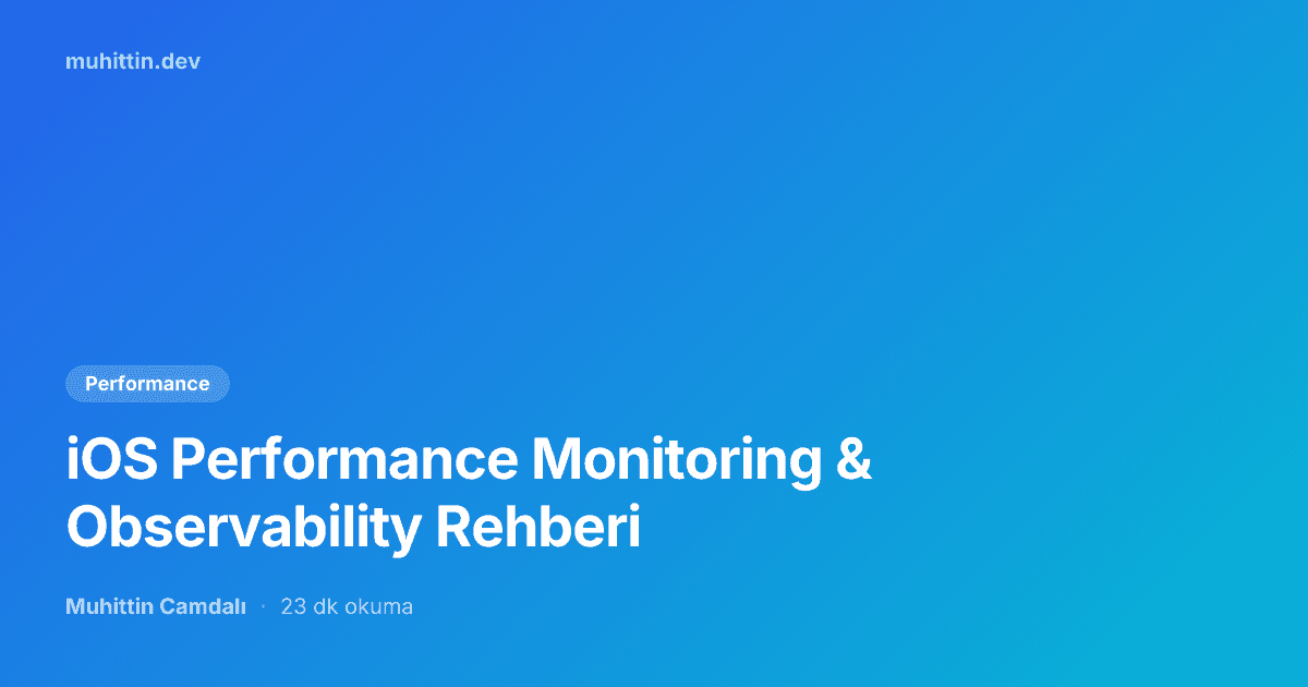 iOS Performance Monitoring & Observability Rehberi