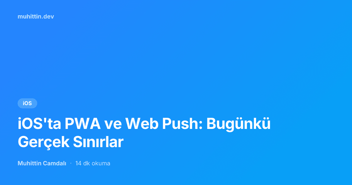 iOS'ta PWA ve Web Push: Bugünkü Gerçek Sınırlar
