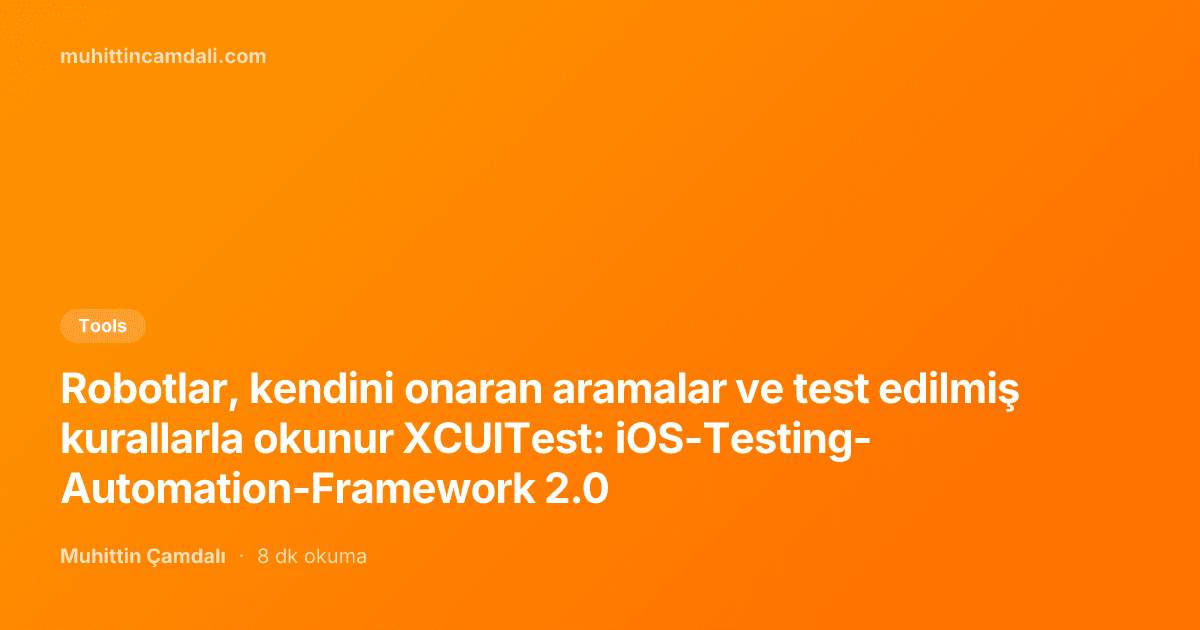Robotlar, kendini onaran aramalar ve test edilmiş kurallarla okunur XCUITest: iOS-Testing-Automation-Framework 2.0
