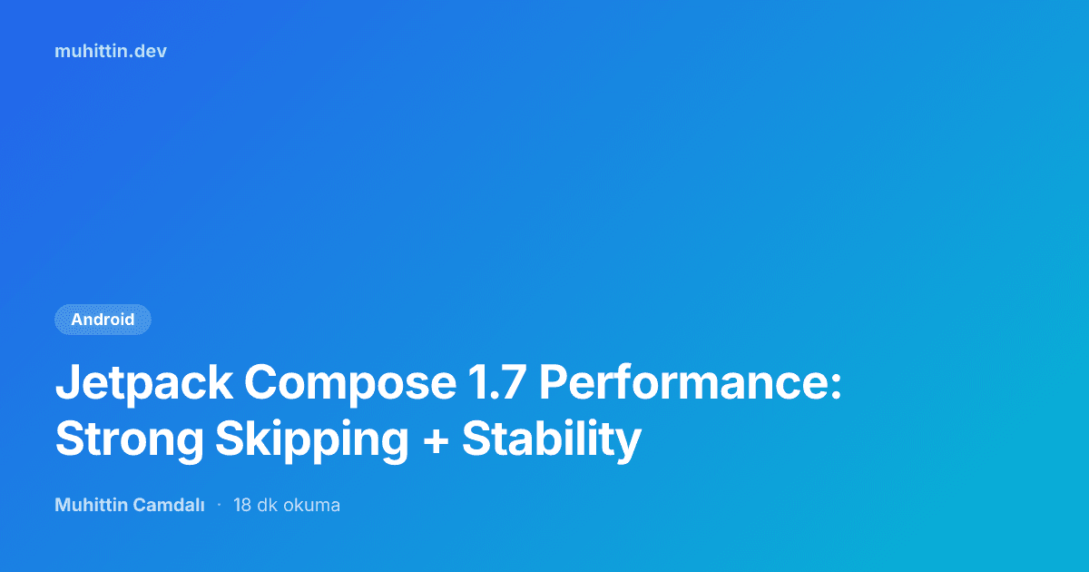 Jetpack Compose 1.7 Performance: Strong Skipping + Stability