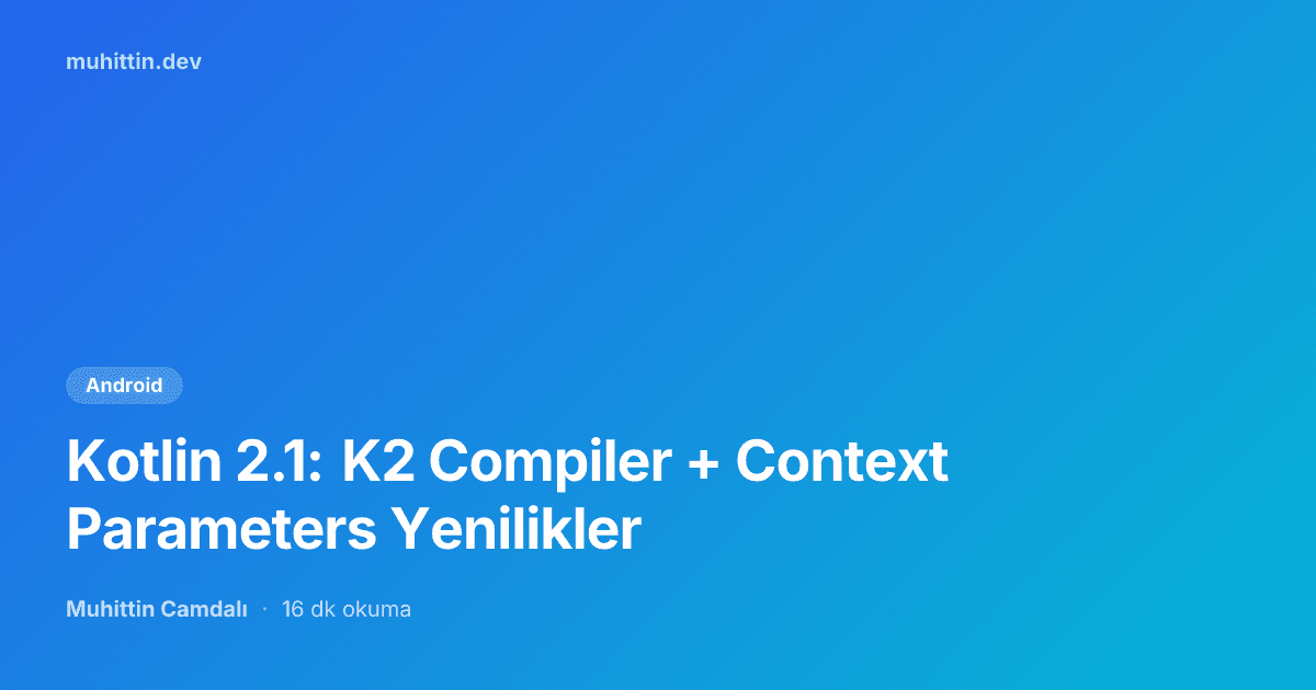 Kotlin 2.1: K2 Compiler + Context Parameters Yenilikler