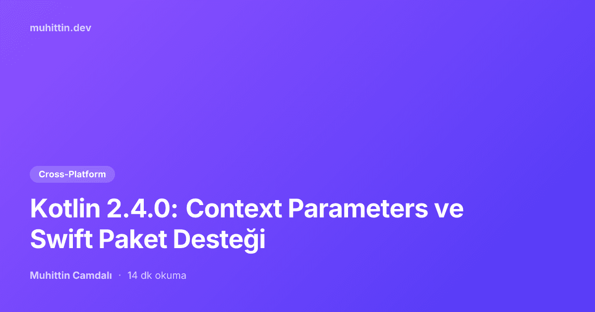 Kotlin 2.4.0: Context Parameters ve Swift Paket Desteği