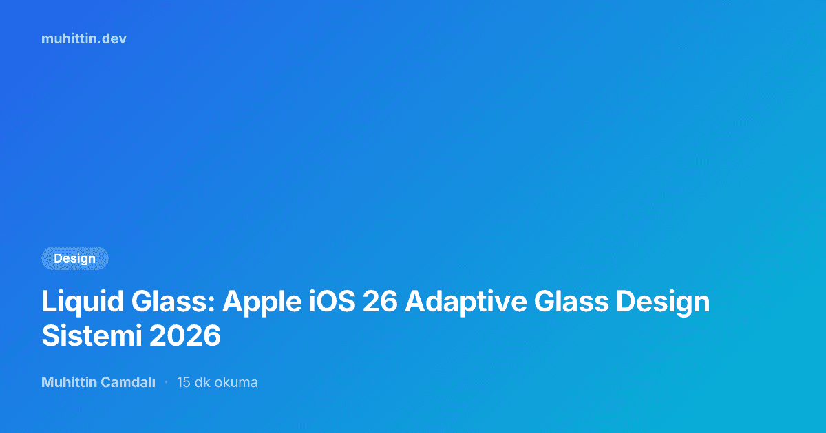 Liquid Glass: Apple iOS 26 Adaptive Glass Design Sistemi 2026