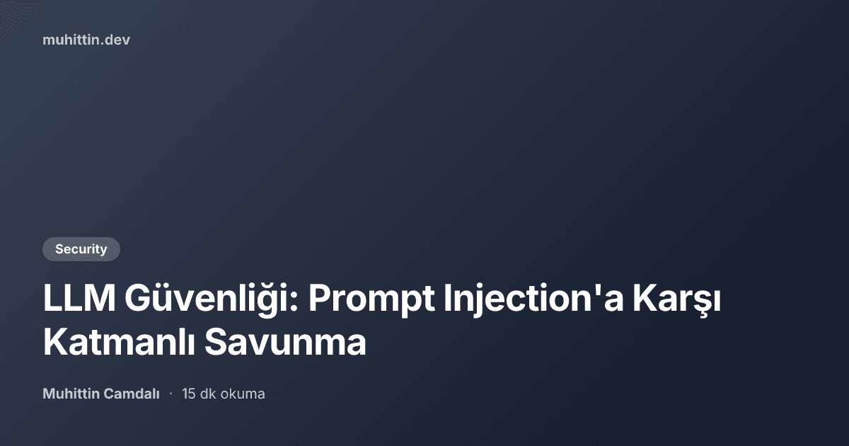 LLM Güvenliği: Prompt Injection'a Karşı Katmanlı Savunma