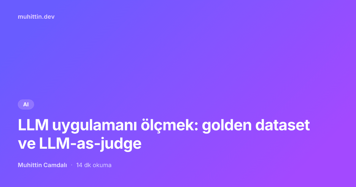 LLM uygulamanı ölçmek: golden dataset ve LLM-as-judge