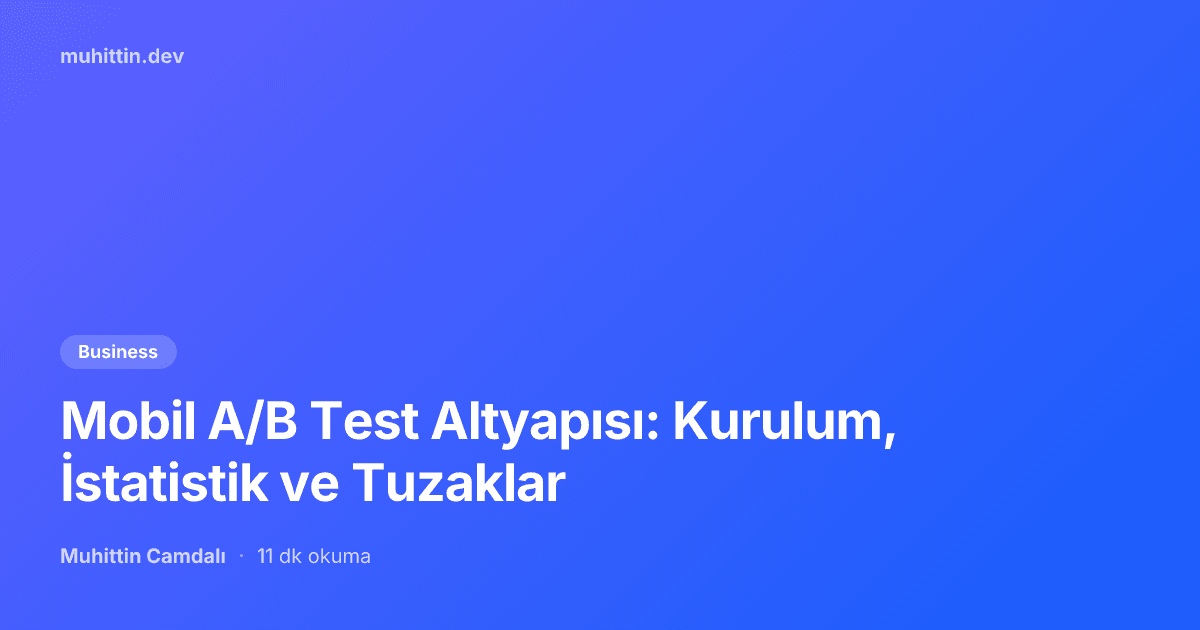 Mobil A/B Test Altyapısı: Kurulum, İstatistik ve Tuzaklar