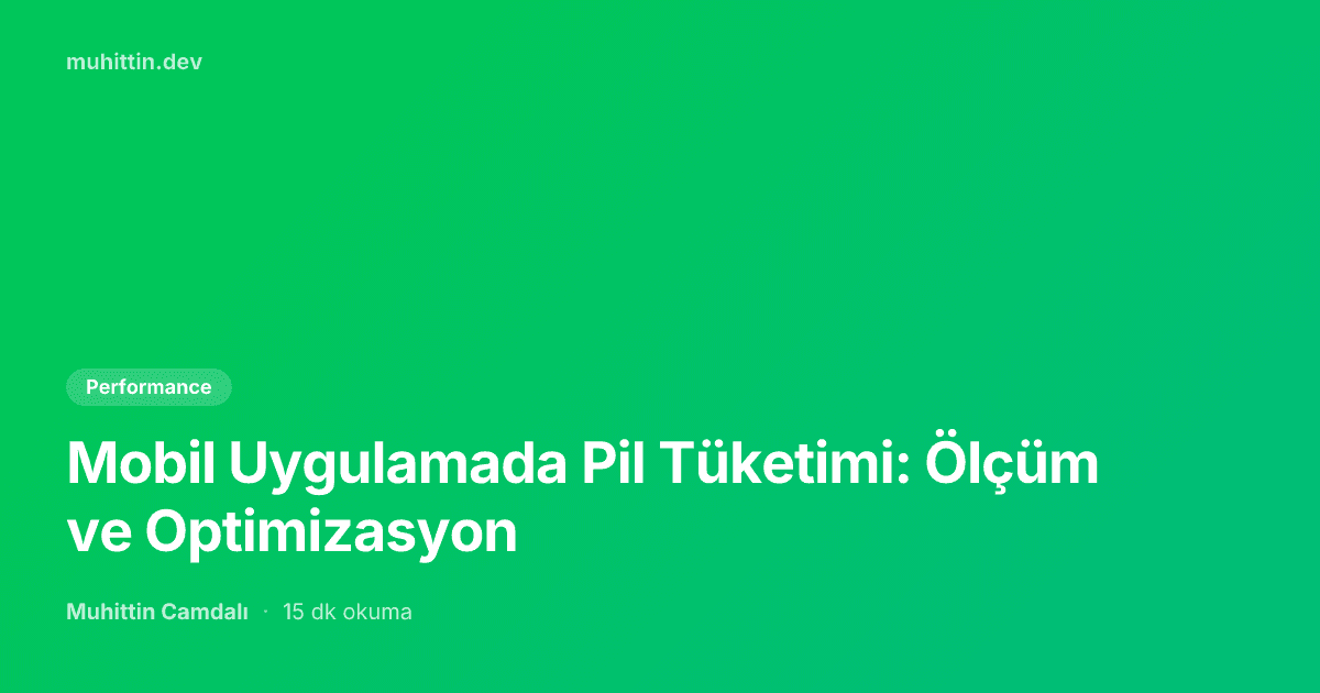 Mobil Uygulamada Pil Tüketimi: Ölçüm ve Optimizasyon