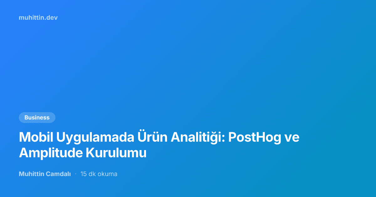 Mobil Uygulamada Ürün Analitiği: PostHog ve Amplitude Kurulumu