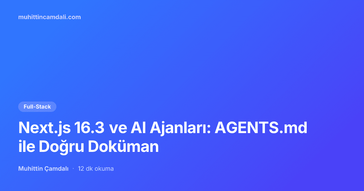 Next.js 16.3 ve AI Ajanları: AGENTS.md ile Doğru Doküman