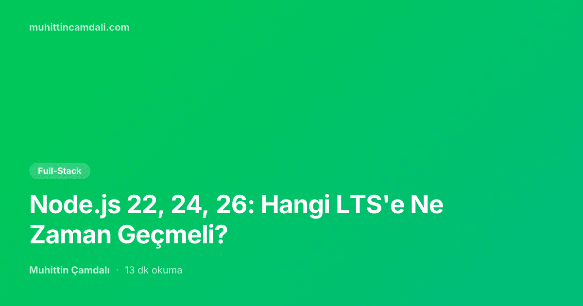 Node.js 22, 24, 26: Hangi LTS'e Ne Zaman Geçmeli?
