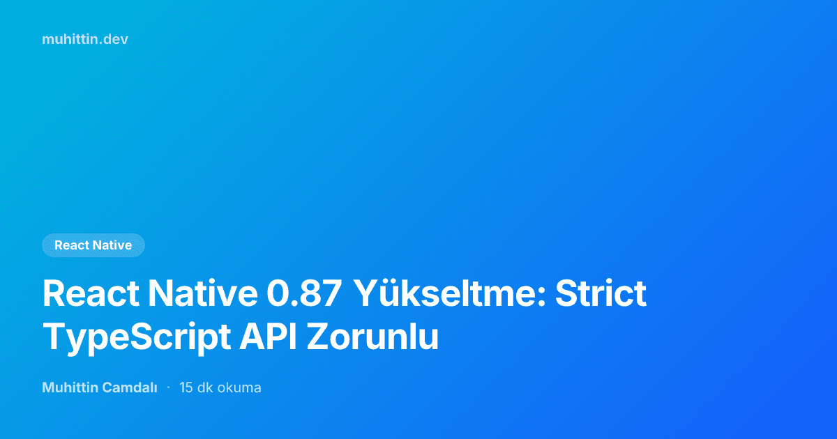 React Native 0.87 Yükseltme: Strict TypeScript API Zorunlu