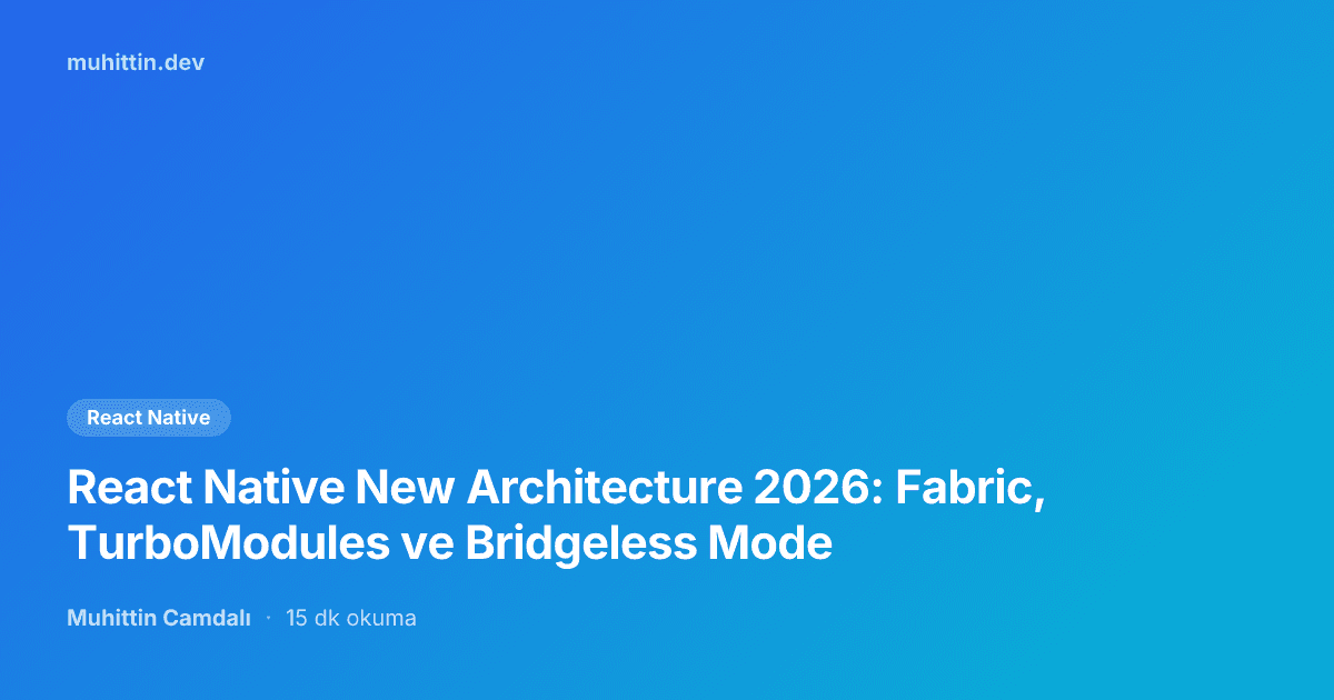 React Native New Architecture 2026: Fabric, TurboModules ve Bridgeless Mode