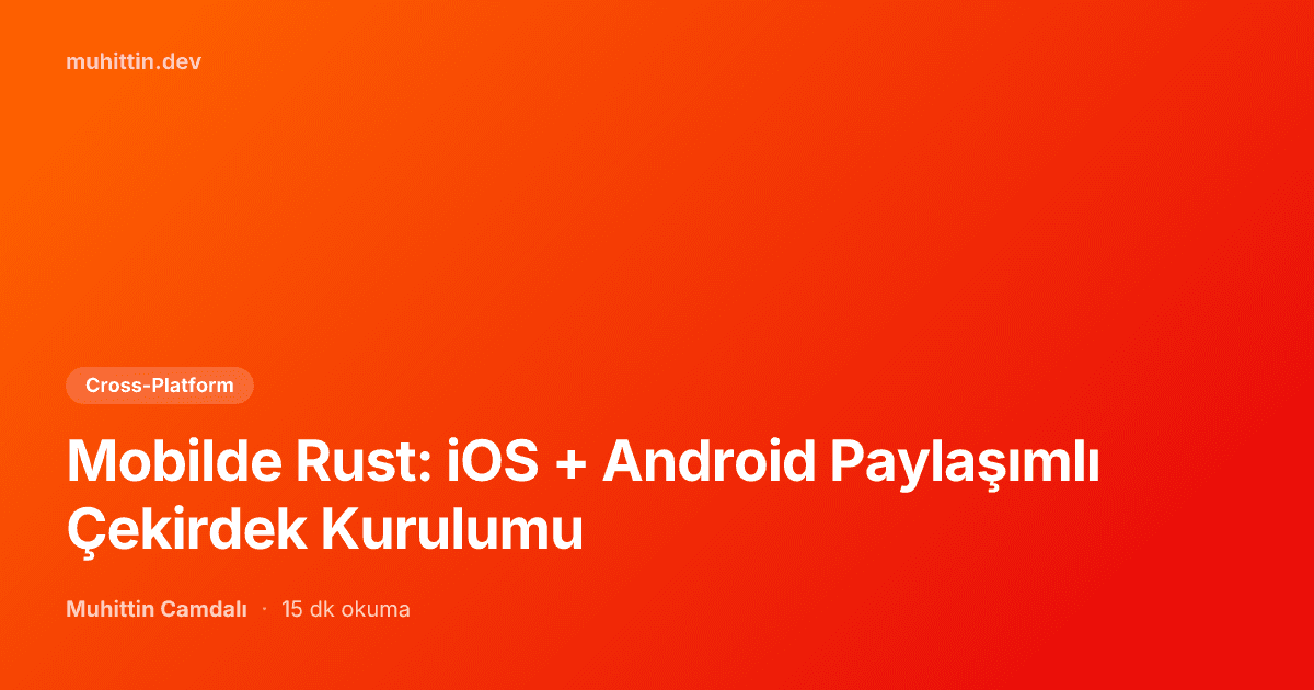 Mobilde Rust: iOS + Android Paylaşımlı Çekirdek Kurulumu