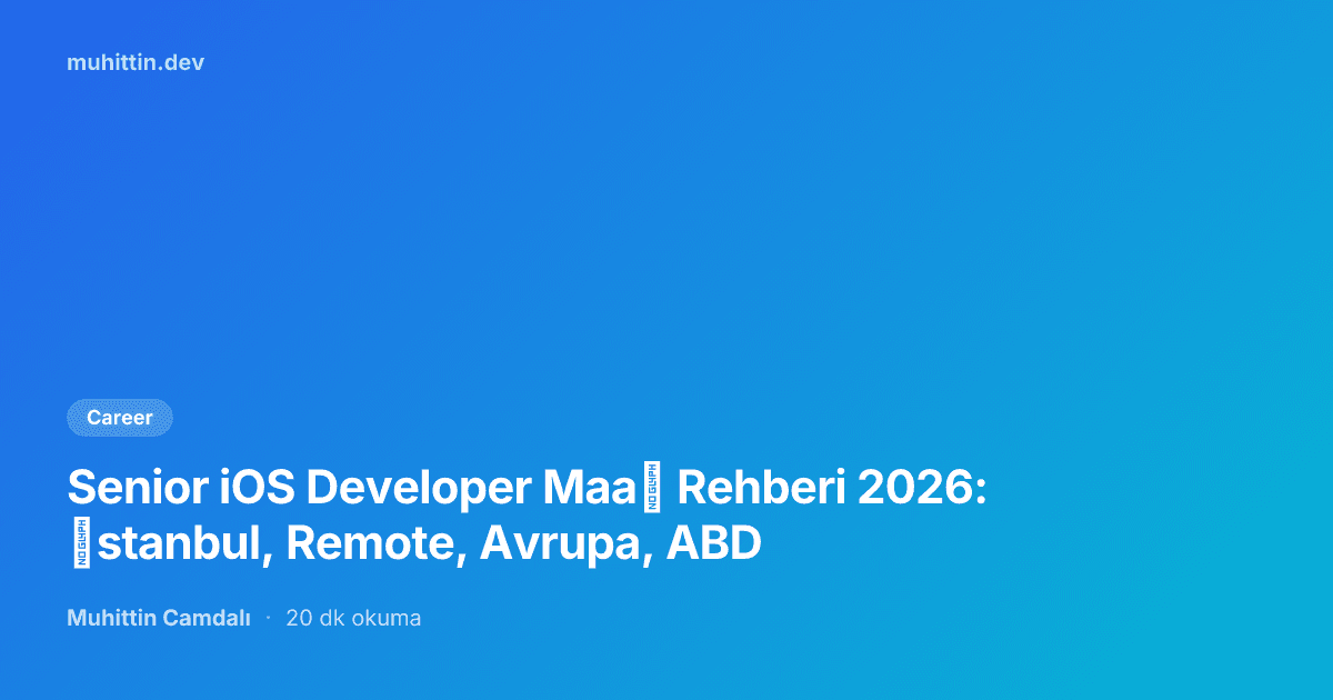 Senior iOS Developer Maaş Rehberi 2026: İstanbul, Remote, Avrupa, ABD
