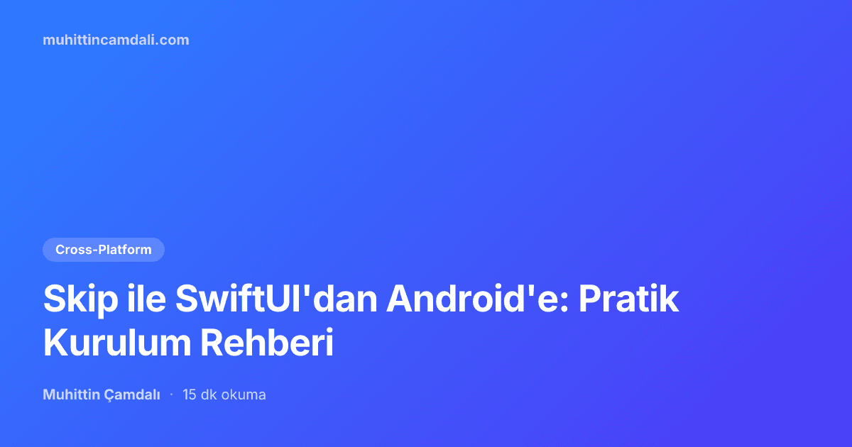 Skip ile SwiftUI'dan Android'e: Pratik Kurulum Rehberi