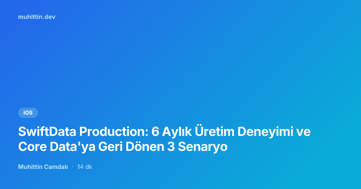 SwiftData Production: 6 Aylık Üretim Deneyimi ve Core Data'ya Geri Dönen 3 Senaryo