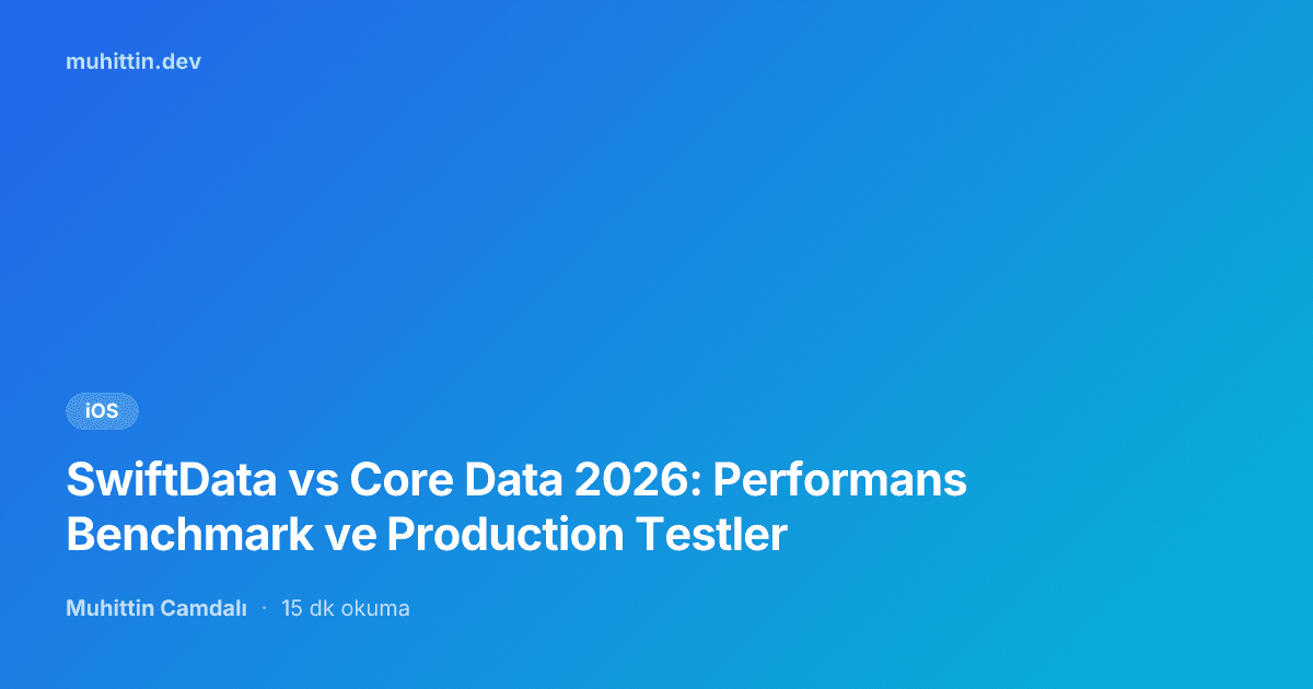 SwiftData vs Core Data 2026: Performans Benchmark ve Production Testler