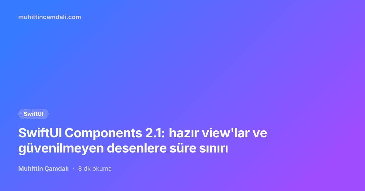 SwiftUI Components 2.1: hazır view'lar ve güvenilmeyen desenlere süre sınırı