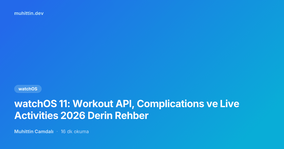 watchOS 11: Workout API, Complications ve Live Activities 2026 Derin Rehber