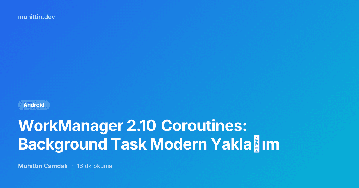 WorkManager 2.10 Coroutines: Background Task Modern Yaklaşım