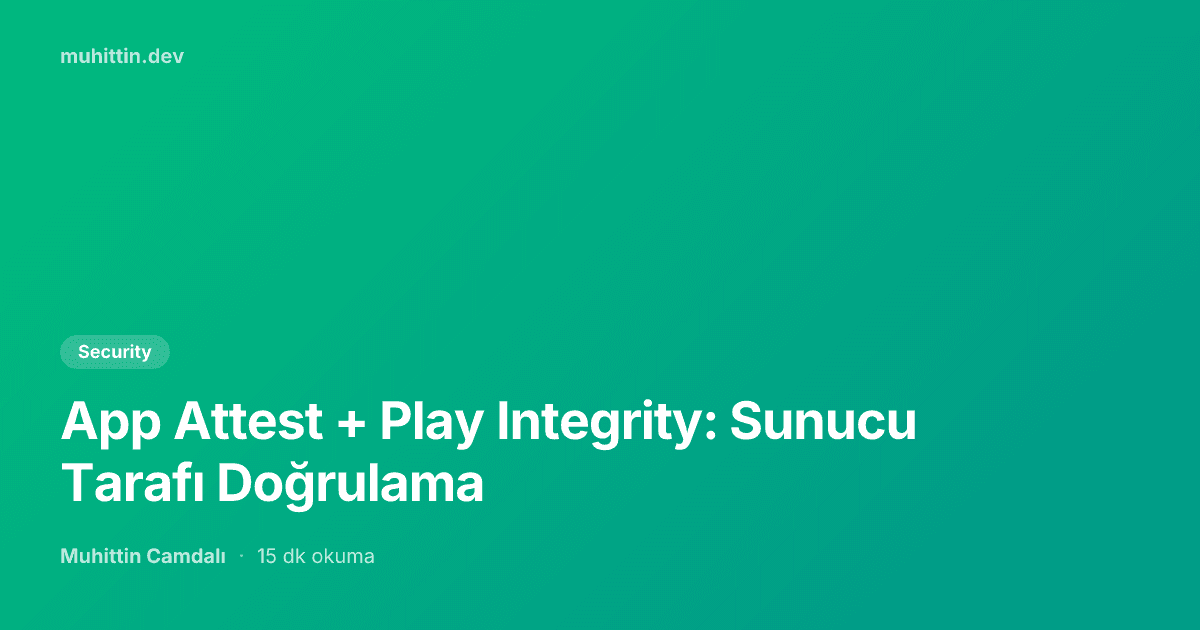 App Attest + Play Integrity: Sunucu Tarafı Doğrulama